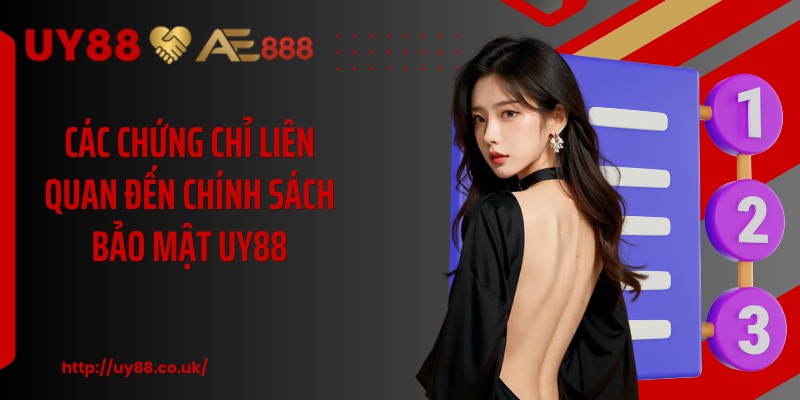 Các chứng chỉ liên quan đến chính sách bảo mật UY88