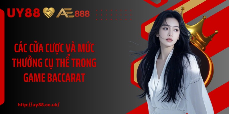 Các cửa cược và mức thưởng cụ thể trong game baccarat