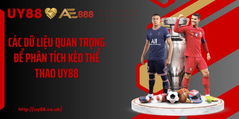 Các dữ liệu quan trọng để phân tích kèo thể thao UY88
