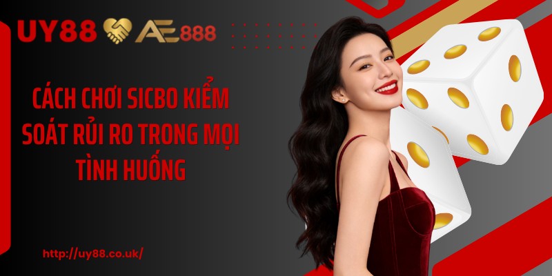 Cách chơi sicbo kiểm soát rủi ro trong mọi tình huống
