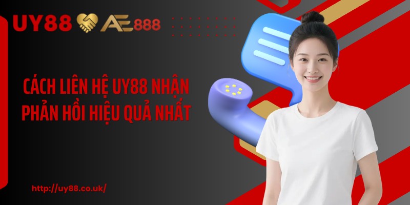 Cách liên hệ UY88 nhận phản hồi hiệu quả nhất