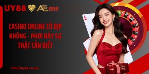 Casino Online Có Bịp Không - Phơi Bày Sự Thật Cần Biết