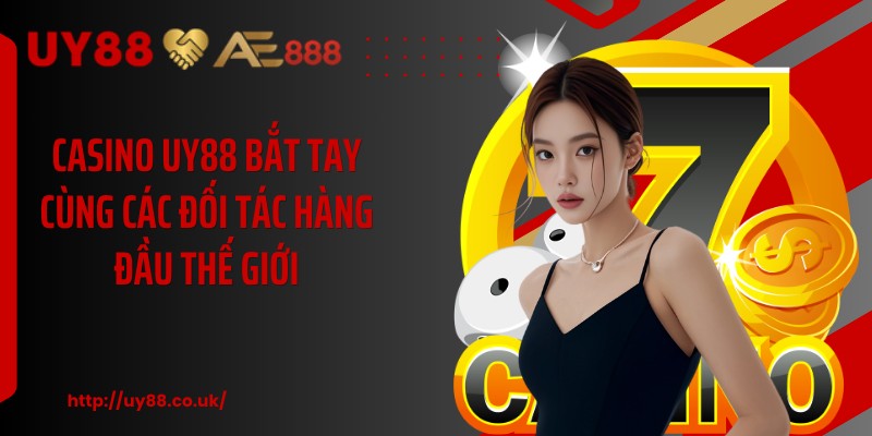 Casino UY88 bắt tay cùng các đối tác hàng đầu thế giới