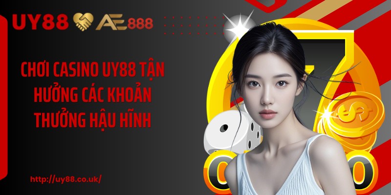 Chơi casino UY88 tận hưởng các khoản thưởng hậu hĩnh