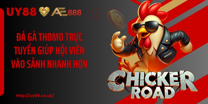 Đá gà thomo trực tuyến giúp hội viên vào sảnh nhanh hơn