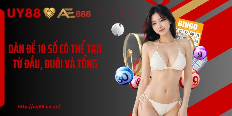 Dàn đề 10 số có thể tạo từ đầu, đuôi và tổng