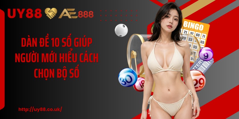 Dàn đề 10 số giúp người mới hiểu cách chọn bộ số