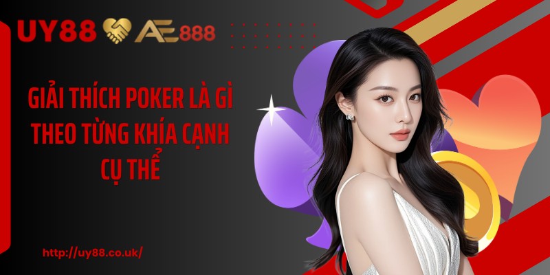 Giải thích Poker là gì theo từng khía cạnh cụ thể