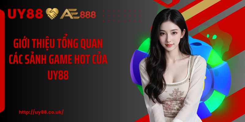 Giới thiệu tổng quan các sảnh game hot của UY88