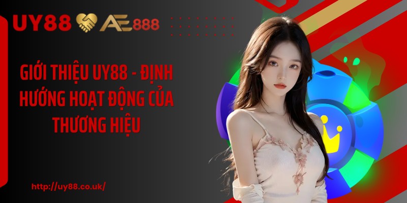 Giới thiệu UY88 - Định hướng hoạt động của thương hiệu