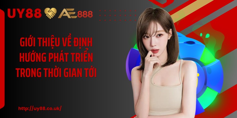 Giới thiệu về định hướng phát triển trong thời gian tới
