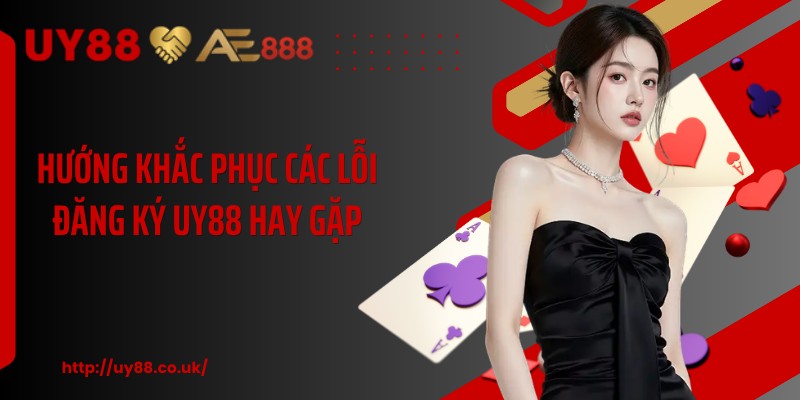 Hướng khắc phục các lỗi đăng ký UY88 hay gặp