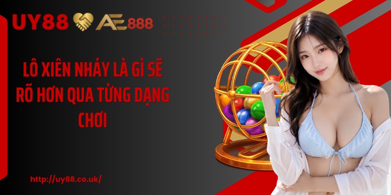 Lô xiên nháy là gì sẽ rõ hơn qua từng dạng chơi