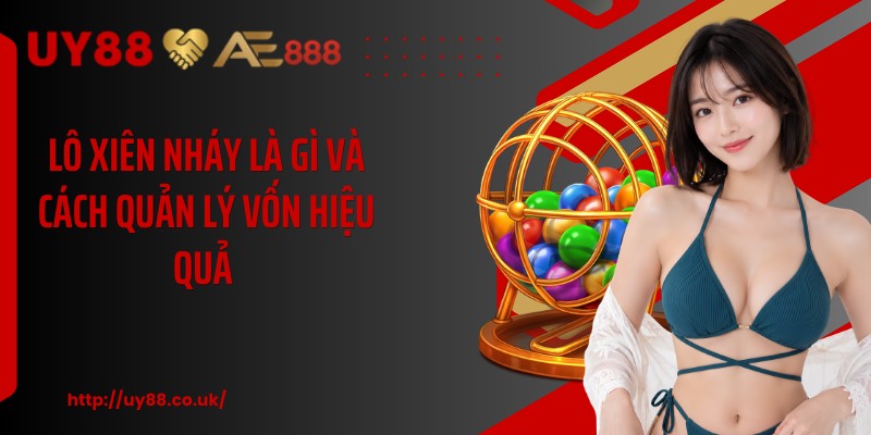 Lô xiên nháy là gì và cách quản lý vốn hiệu quả