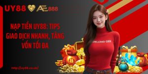Nạp Tiền UY88: Tips Giao Dịch Nhanh, Tăng Vốn Tối Đa