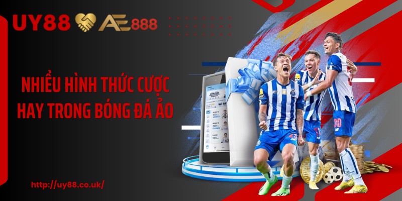 Nhiều hình thức cược hay trong bóng đá ảo