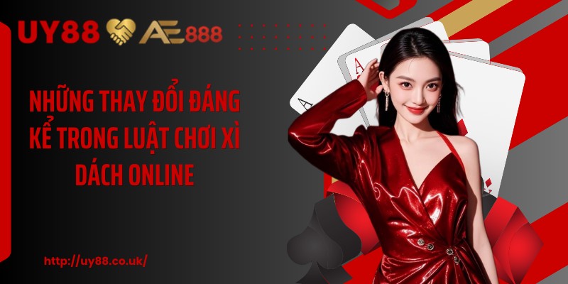 Những thay đổi đáng kể trong luật chơi xì dách online