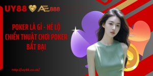 Poker Là Gì - Hé Lộ Chiến Thuật Chơi Poker Bất Bại