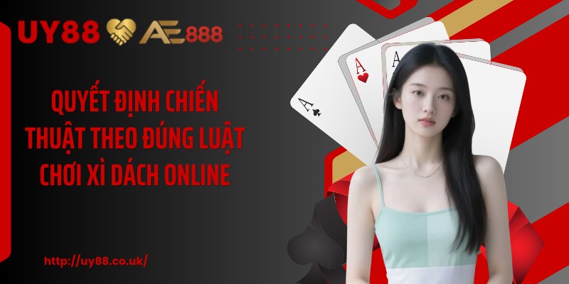 Quyết định chiến thuật theo đúng luật chơi xì dách online