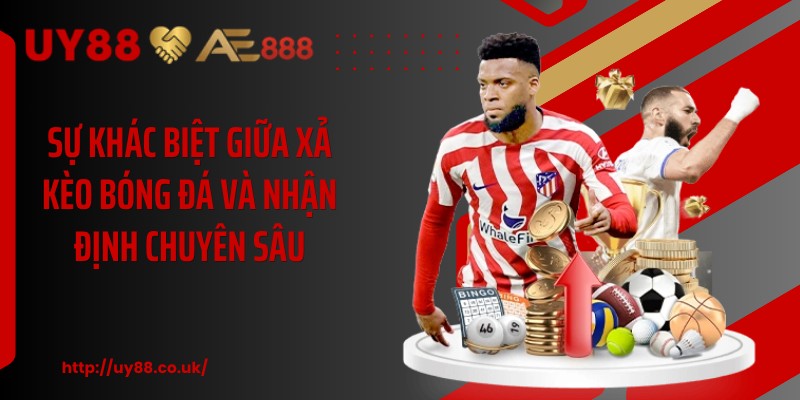 Sự khác biệt giữa xả kèo bóng đá và nhận định chuyên sâu
