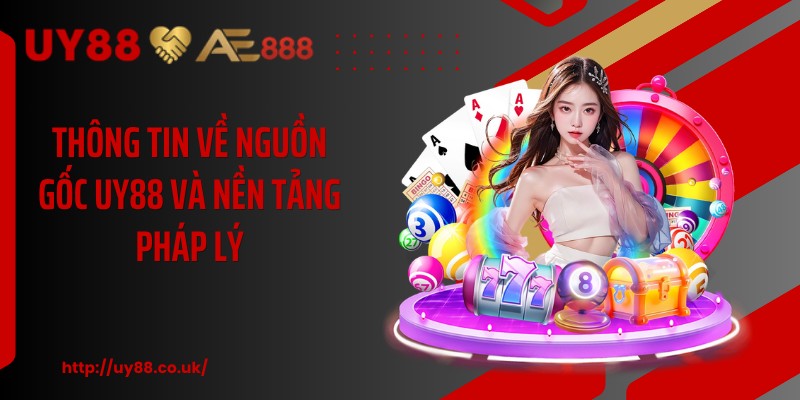 Thông tin về nguồn gốc UY88 và nền tảng pháp lý