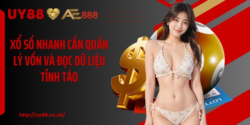 Xổ số nhanh cần quản lý vốn và đọc dữ liệu tỉnh táo